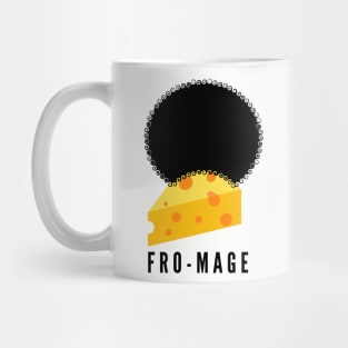 Fro-mage- get it? It's cheese in French with an afro...hilarious! Mug